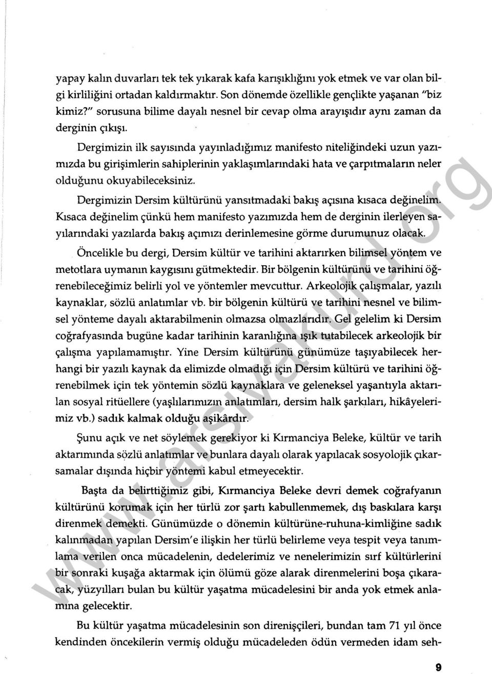 Dergimizin ilk sayısında yayınladığımız manifesto niteliğindeki uzun yazımızda bu girişimlerin sahiplerinin yaklaşımlarındaki hata ve çarpıtmaların neler olduğunu okuyabileceksiniz.