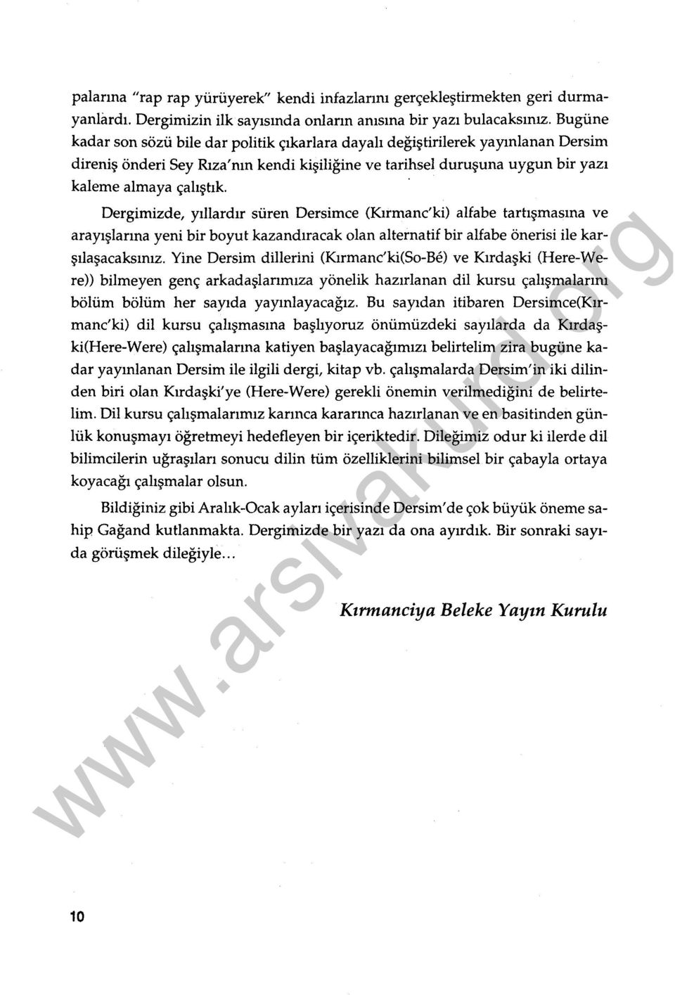 Dergimizde, yıllardır süren Dersirnce (Kırmanc'ki) alfabe tartışmasına ve arayışlarına yeni bir boyut kazandıracak olan alternatif bir alfabe önerisi ile karşılaşacaksınız.