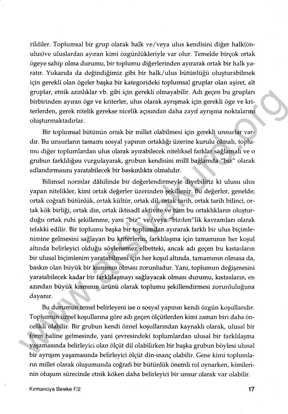 Yukarıda da değindiğimiz gibi bir halk/ulus bütünlüğü oluşturabilmek için gerekli olan ögeler başka bir kategorideki toplumsal gruplar olan aşiret, alt gruplar, etnik azınlıklar vb.