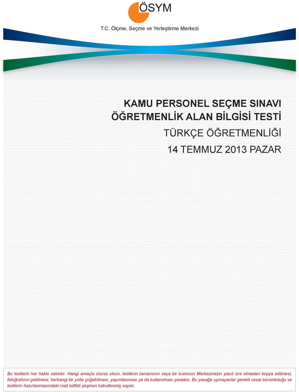 Hangi amaçla olursa olsun, testlerin tamamının veya bir kısmının Merkezimizin yazılı izni olmadan kopya edilmesi, fotoğrafının