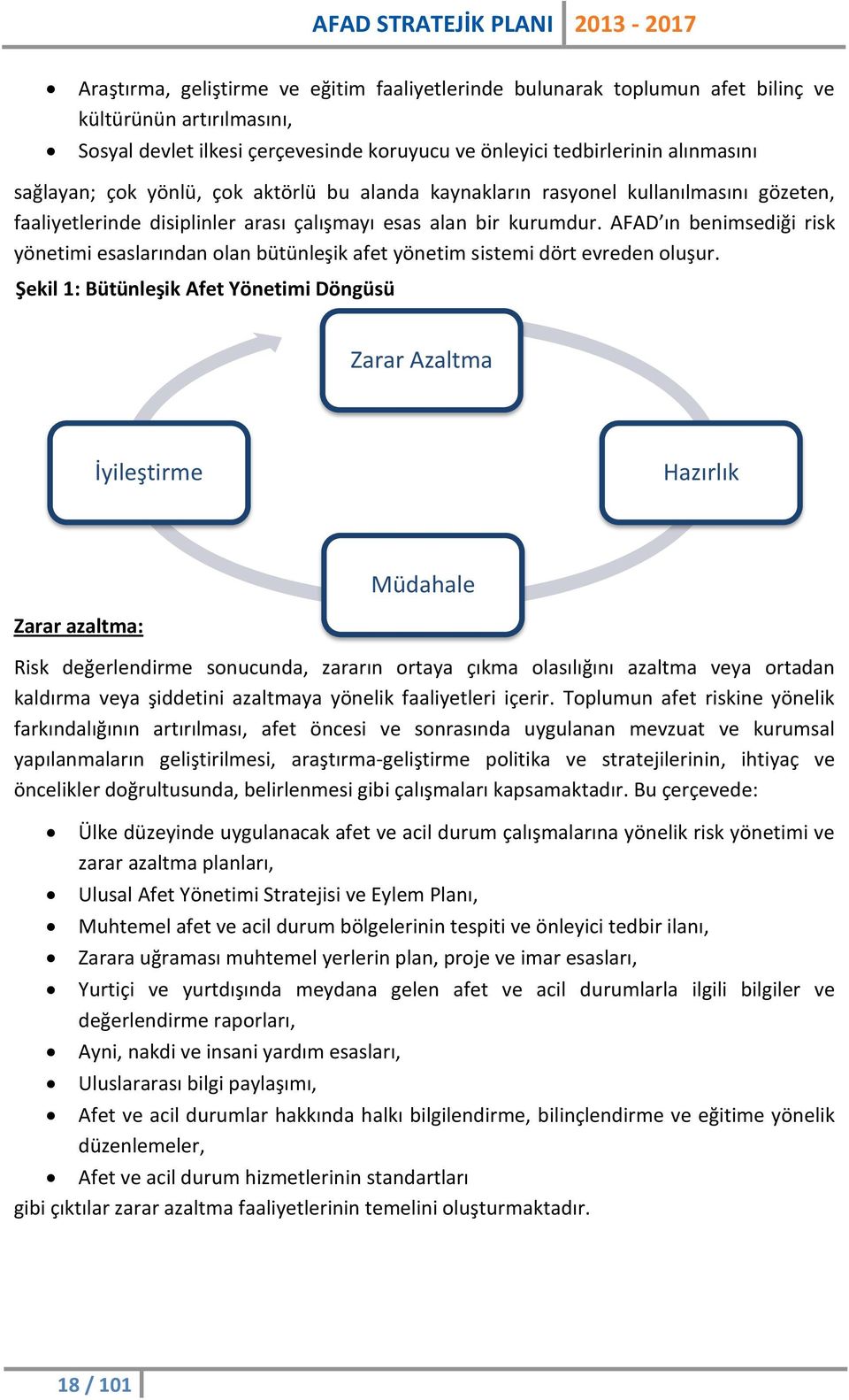 AFAD ın benimsediği risk yönetimi esaslarından olan bütünleşik afet yönetim sistemi dört evreden oluşur.