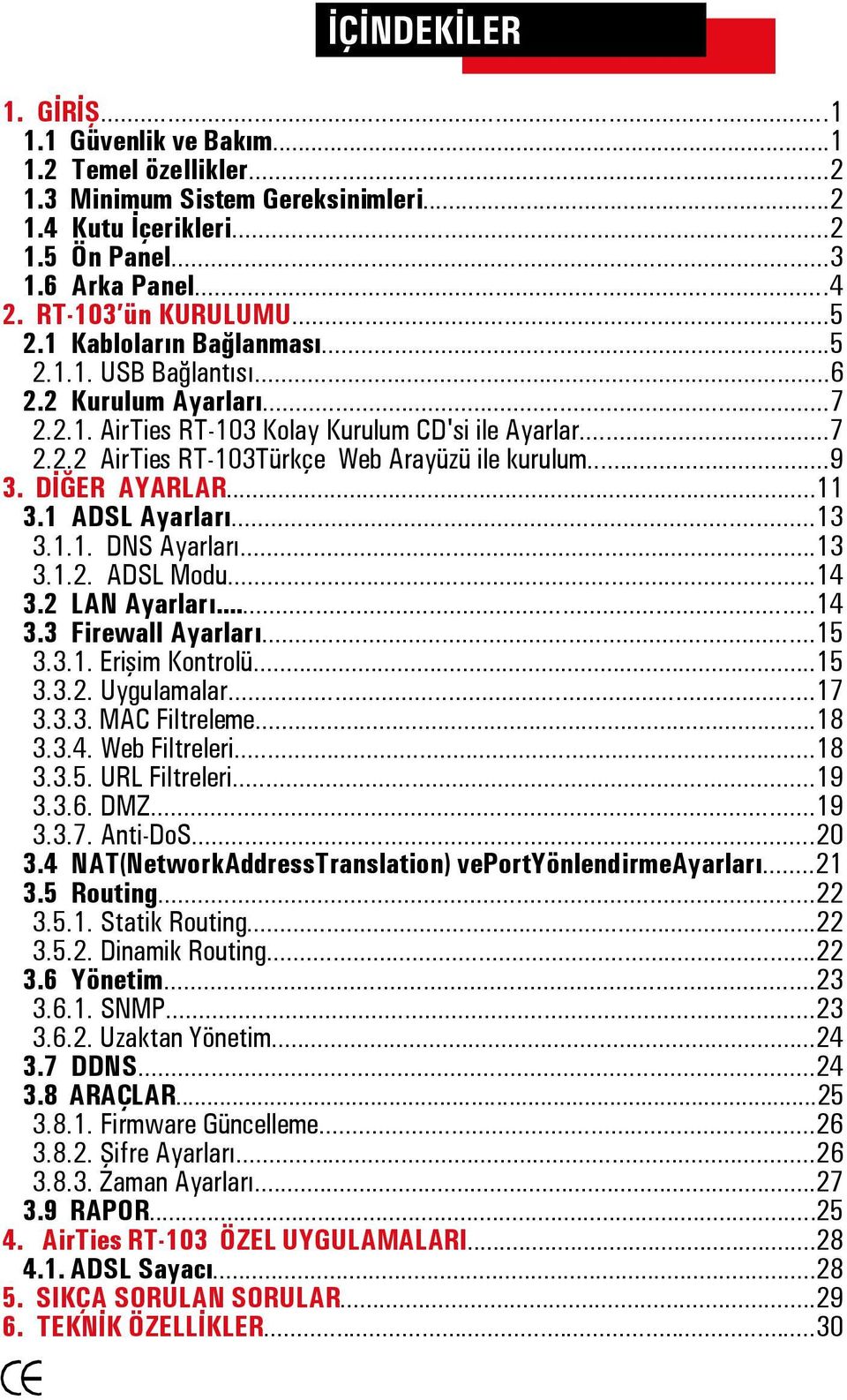 DİĞER AYARLAR...11 3.1 ADSL Ayarları...13 3.1.1. DNS Ayarları...13 3.1.2. ADSL Modu...14 3.2 LAN Ayarları...14 3.3 Firewall Ayarları...15 3.3.1. Erişim Kontrolü...15 3.3.2. Uygulamalar...17 3.3.3. MAC Filtreleme.