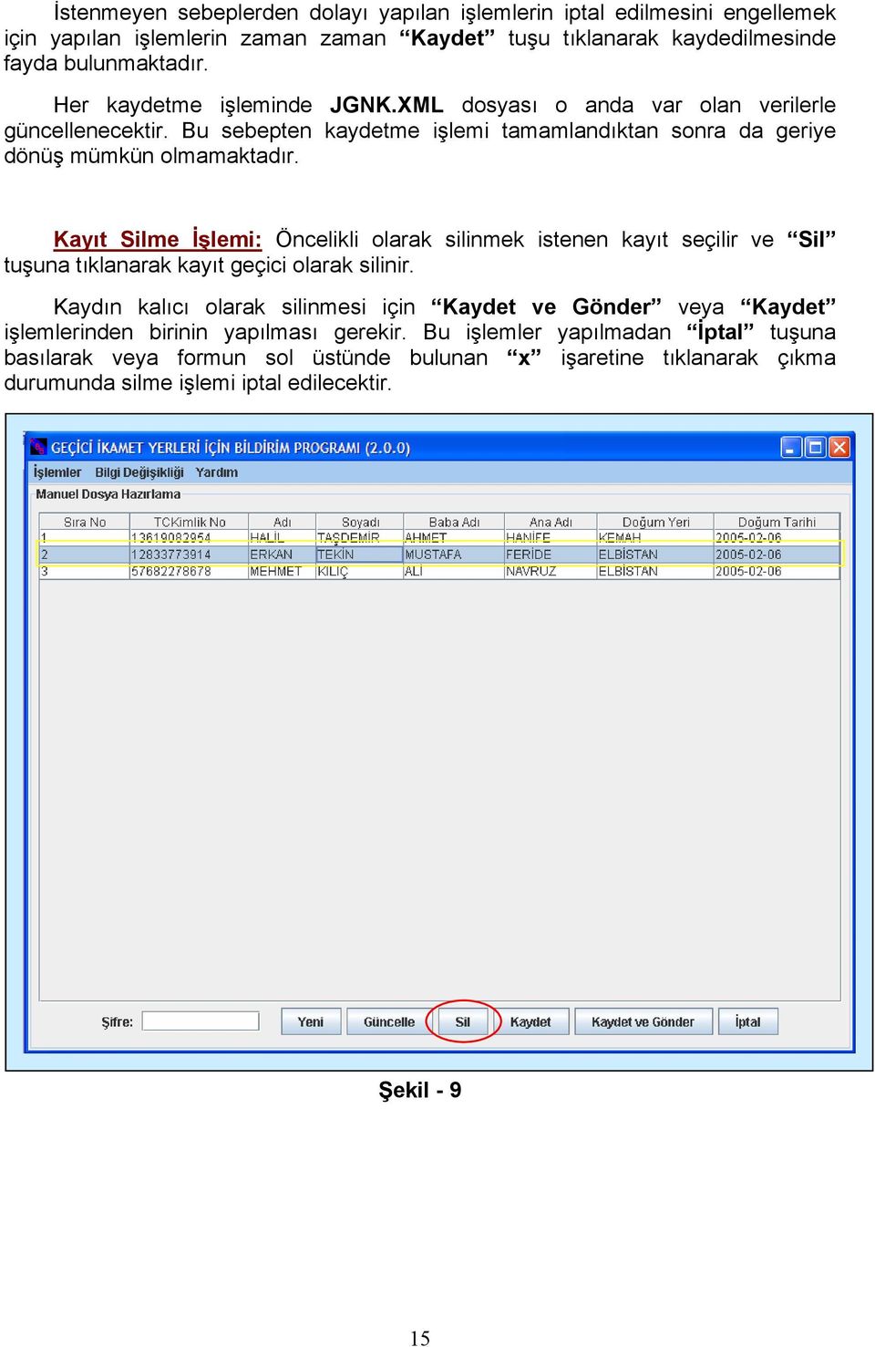 Kayıt Silme İşlemi: Öncelikli olarak silinmek istenen kayıt seçilir ve Sil tuşuna tıklanarak kayıt geçici olarak silinir.