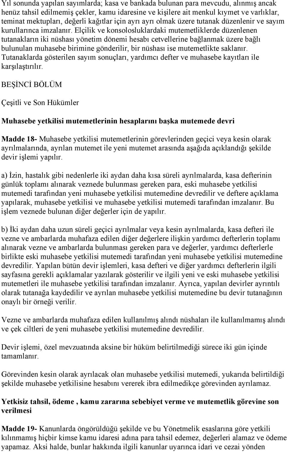 Elçilik ve konsolosluklardaki mutemetliklerde düzenlenen tutanakların iki nüshası yönetim dönemi hesabı cetvellerine bağlanmak üzere bağlı bulunulan muhasebe birimine gönderilir, bir nüshası ise