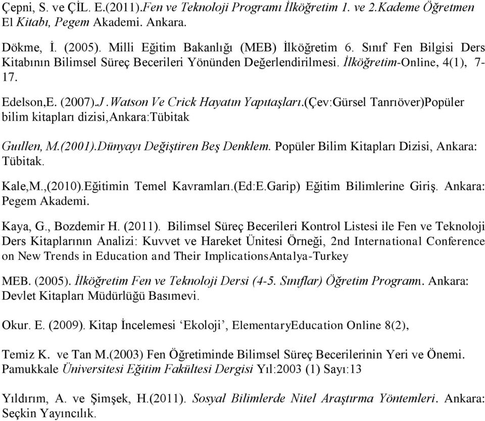 (Çev:Gürsel Tanrıöver)Popüler bilim kitapları dizisi,ankara:tübitak Guıllen, M.(2001).Dünyayı Değiştiren Beş Denklem. Popüler Bilim Kitapları Dizisi, Ankara: Tübitak. Kale,M.,(2010).