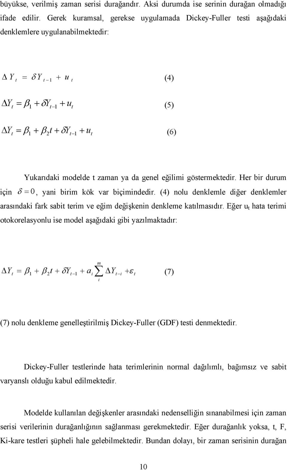 modelde t zaman ya da genel eğilimi göstermektedir. Her bir durum için δ = 0, yani birim kök var biçimindedir.