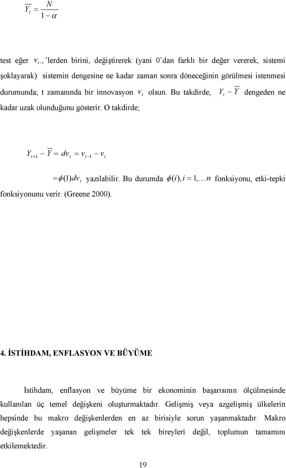 .. n fonksiyonu, etki-tepki fonksiyonunu verir. (Greene 2000). 4.