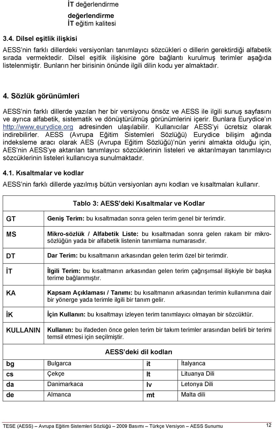 Sözlük görünümleri AESS nin farklı dillerde yazılan her bir versiyonu önsöz ve AESS ile ilgili sunuş sayfasını ve ayrıca alfabetik, sistematik ve dönüştürülmüş görünümlerini içerir.