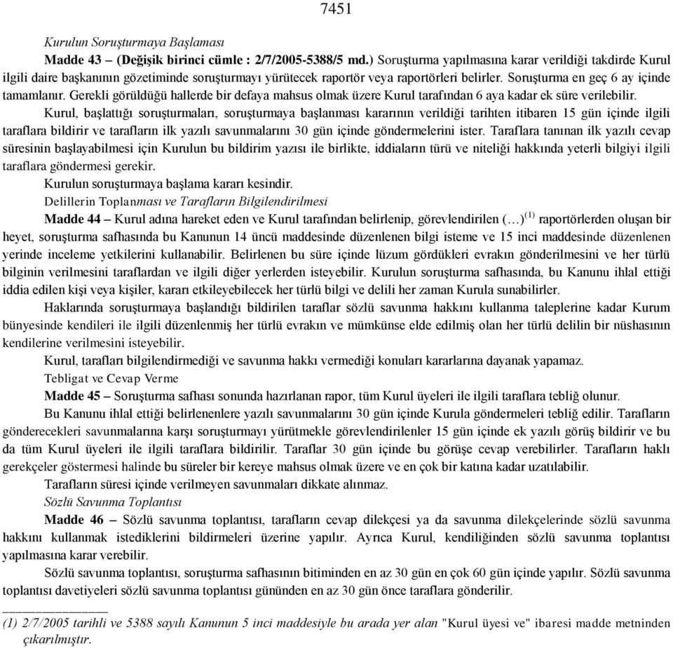 Gerekli görüldüğü hallerde bir defaya mahsus olmak üzere Kurul tarafından 6 aya kadar ek süre verilebilir.