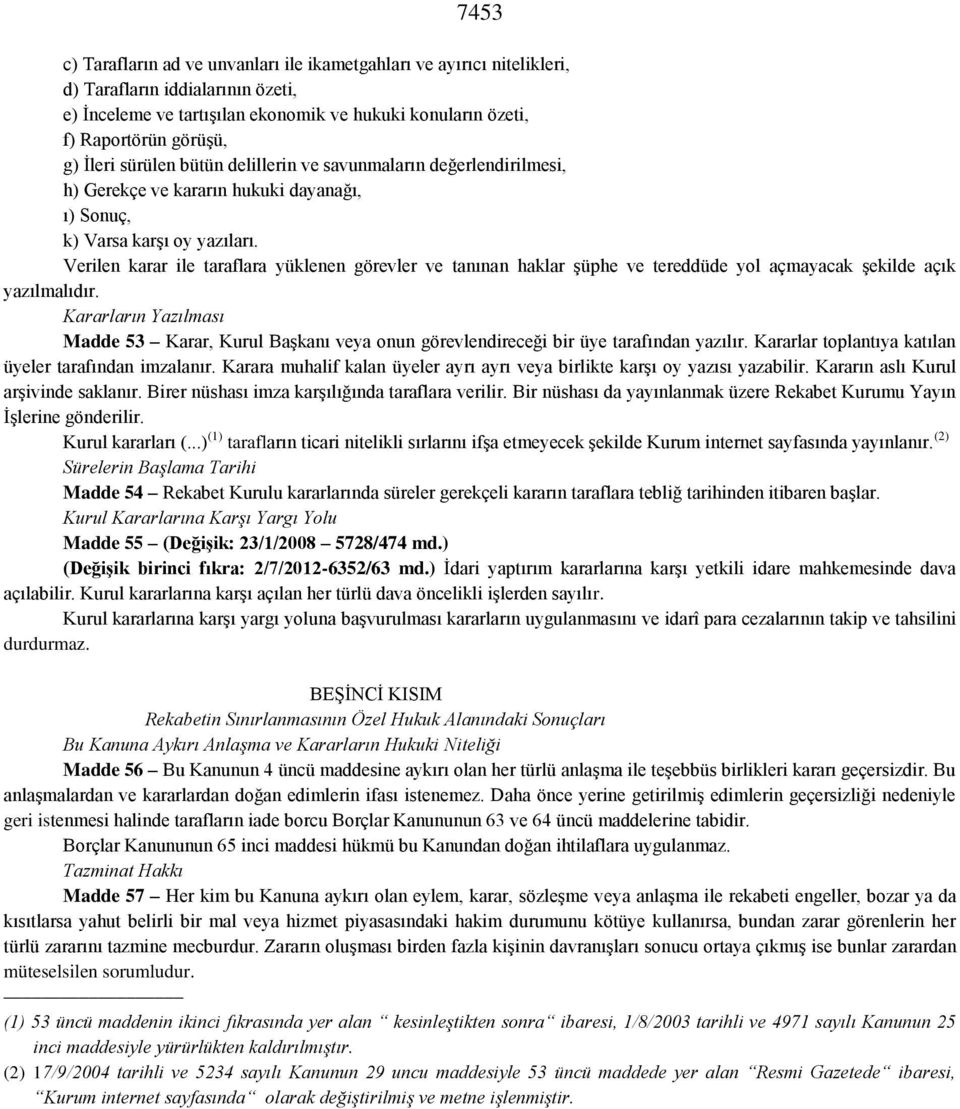 Verilen karar ile taraflara yüklenen görevler ve tanınan haklar şüphe ve tereddüde yol açmayacak şekilde açık yazılmalıdır.