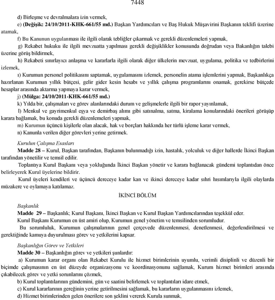 ilgili mevzuatta yapılması gerekli değişiklikler konusunda doğrudan veya Bakanlığın talebi üzerine görüş bildirmek, h) Rekabeti sınırlayıcı anlaşma ve kararlarla ilgili olarak diğer ülkelerin