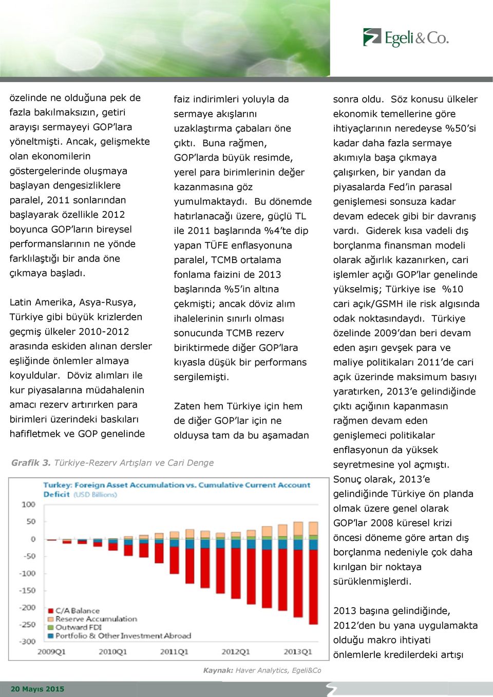 Bu dönemde başlayarak özellikle 2012 hatırlanacağı üzere, güçlü TL boyunca GOP ların bireysel ile 2011 başlarında %4 te dip performanslarının ne yönde yapan TÜFE enflasyonuna farklılaştığı bir anda