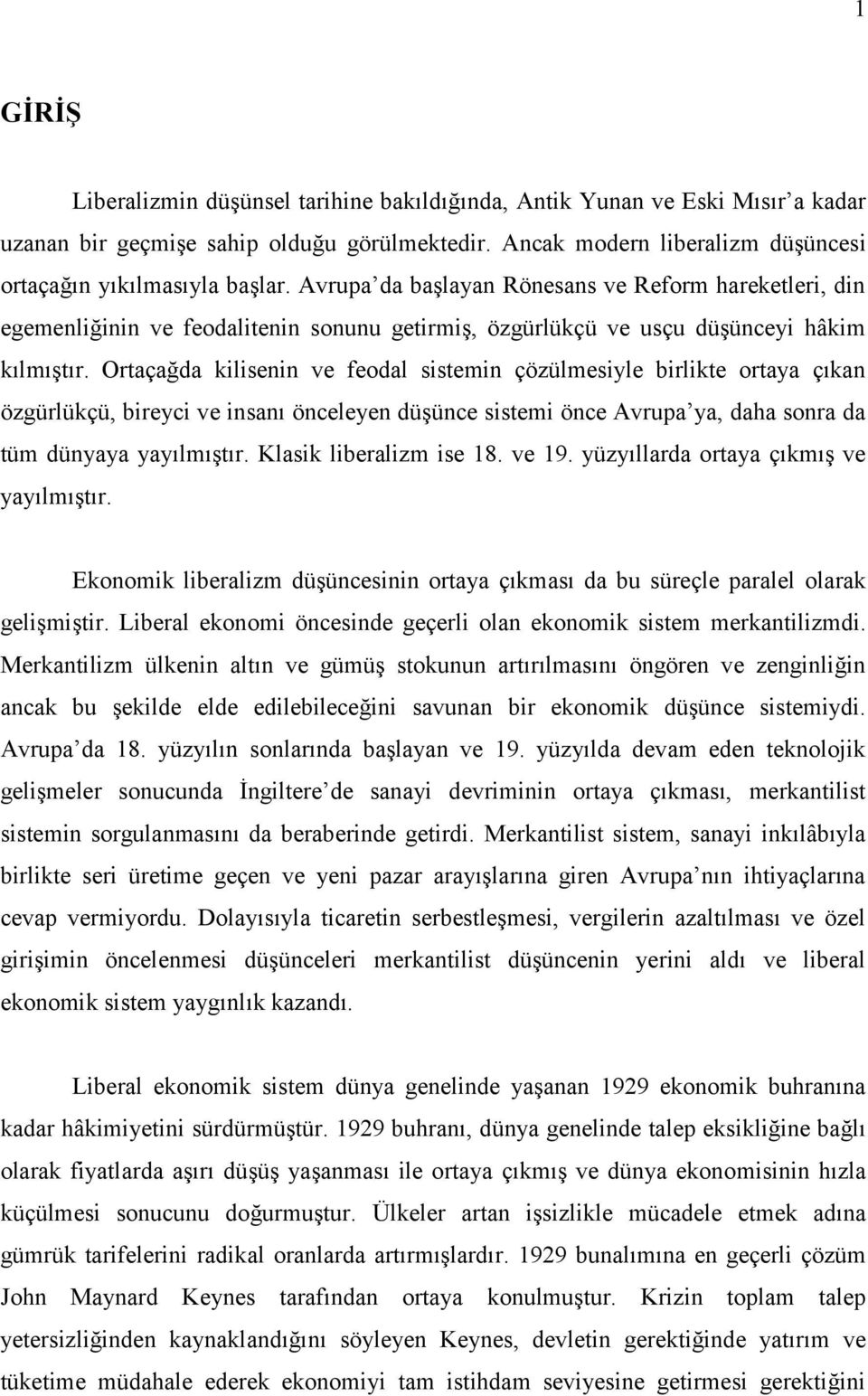 Ortaçağda kilisenin ve feodal sistemin çözülmesiyle birlikte ortaya çıkan özgürlükçü, bireyci ve insanı önceleyen düşünce sistemi önce Avrupa ya, daha sonra da tüm dünyaya yayılmıştır.