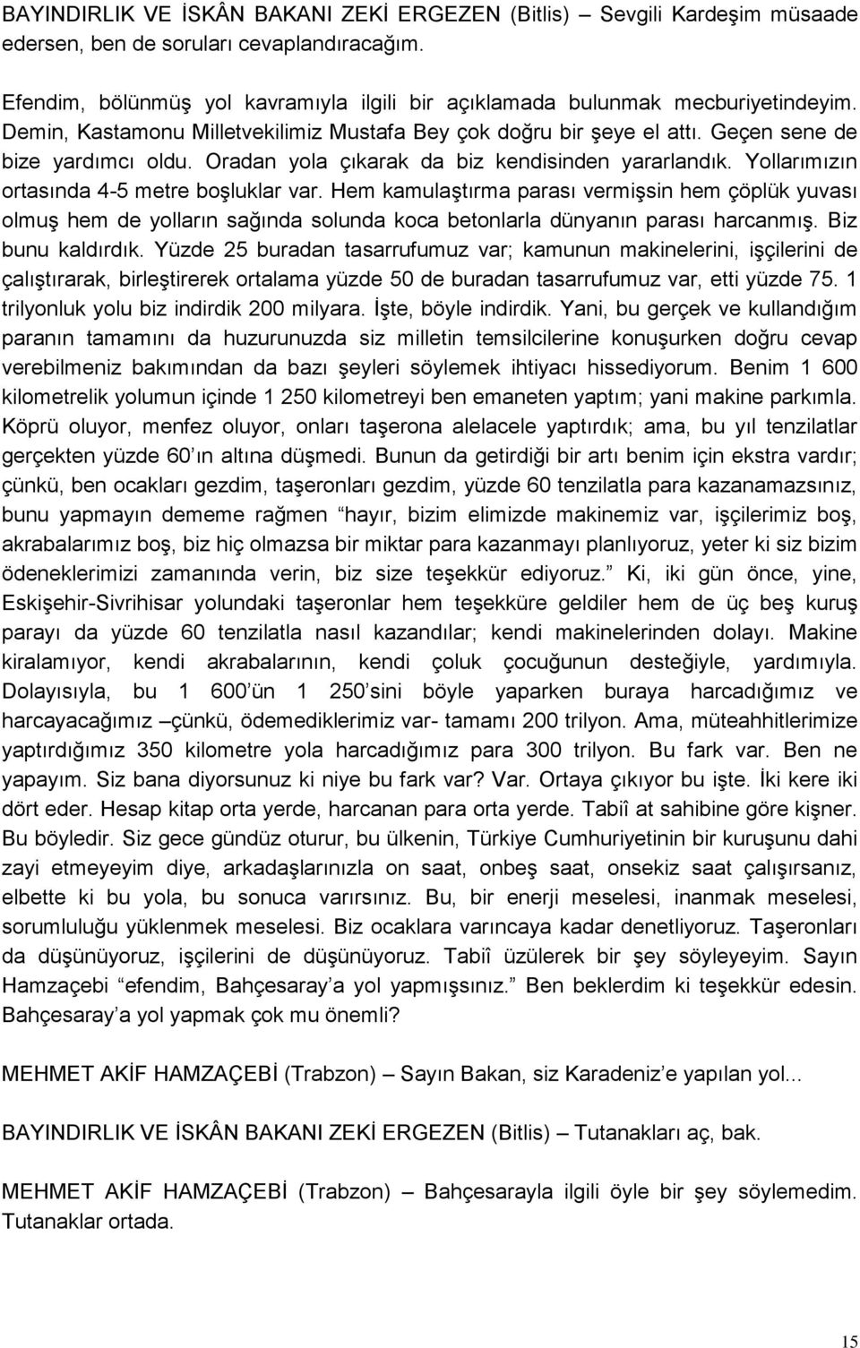 Oradan yola çıkarak da biz kendisinden yararlandık. Yollarımızın ortasında 4-5 metre boģluklar var.