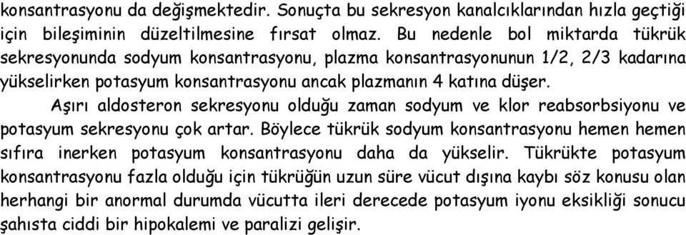 Aşırı aldosteron sekresyonu olduğu zaman sodyum ve klor reabsorbsiyonu ve potasyum sekresyonu çok artar.