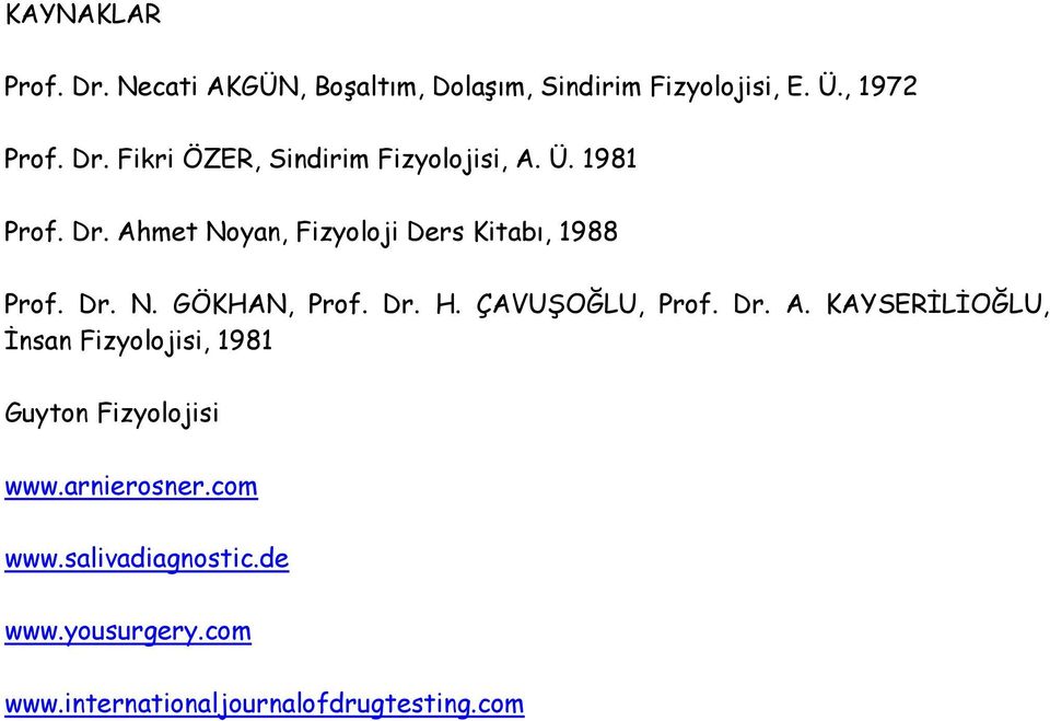 ÇAVUŞOĞLU, Prof. Dr. A. KAYSERİLİOĞLU, İnsan Fizyolojisi, 1981 Guyton Fizyolojisi www.arnierosner.