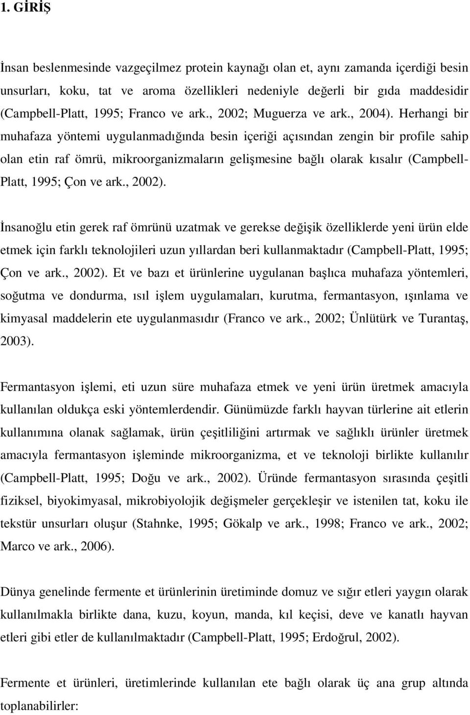 Herhangi bir muhafaza yöntemi uygulanmadığında besin içeriği açısından zengin bir profile sahip olan etin raf ömrü, mikroorganizmaların gelişmesine bağlı olarak kısalır (Campbell- Platt, 1995; Çon ve