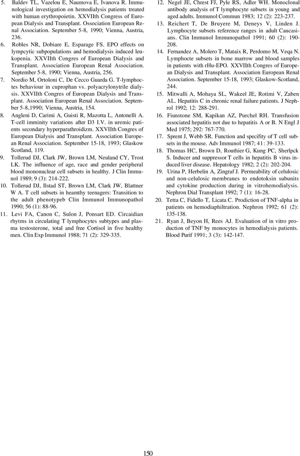 XXVIIth Congres of European Dialysis and Transplant. Association European Renal Association. September 5-8, 1990; Vienna, Austria, 256. 7. Nordio M, Ortoloni C, De Cecco Guarda G.