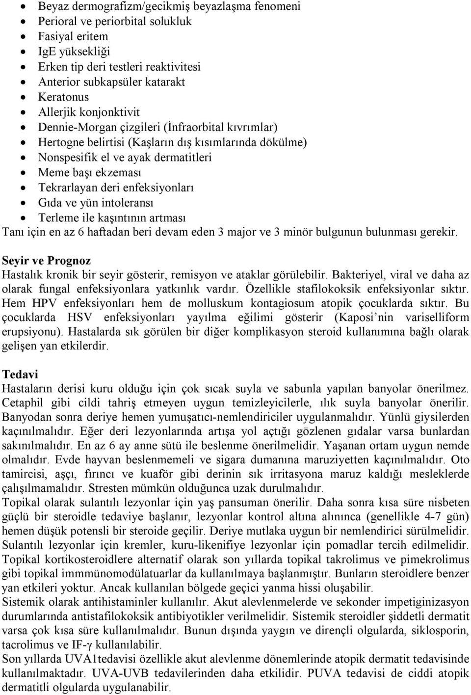 enfeksiyonları Gıda ve yün intoleransı Terleme ile kaşıntının artması Tanı için en az 6 haftadan beri devam eden 3 major ve 3 minör bulgunun bulunması gerekir.