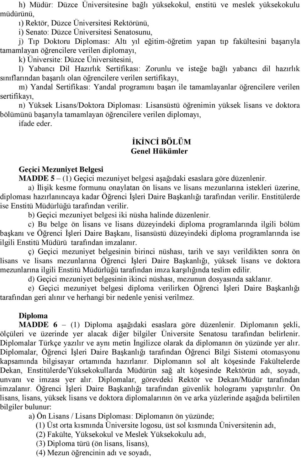 yabancı dil hazırlık sınıflarından başarılı olan öğrencilere verilen sertifikayı, m) Yandal Sertifikası: Yandal programını başarı ile tamamlayanlar öğrencilere verilen sertifikayı, n) Yüksek