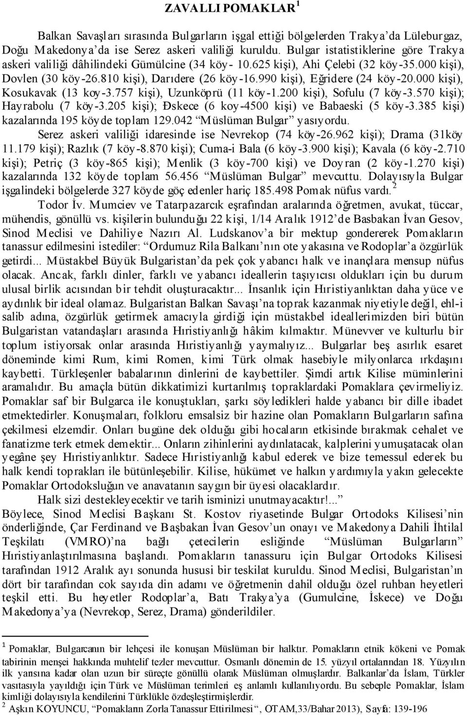 990 kişi), Eğridere (24 köy-20.000 kişi), Kosukavak (13 koy-3.757 kişi), Uzunköprü (11 köy-1.200 kişi), Sofulu (7 köy-3.570 kişi); Hayrabolu (7 köy-3.