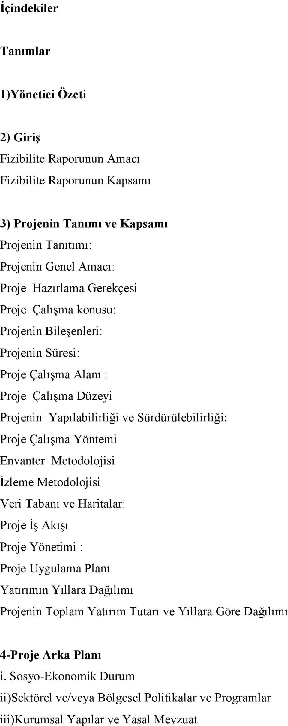 Proje ÇalıĢma Yöntemi Envanter Metodolojisi Ġzleme Metodolojisi Veri Tabanı ve Haritalar: Proje ĠĢ AkıĢı Proje Yönetimi : Proje Uygulama Planı Yatırımın Yıllara Dağılımı Projenin