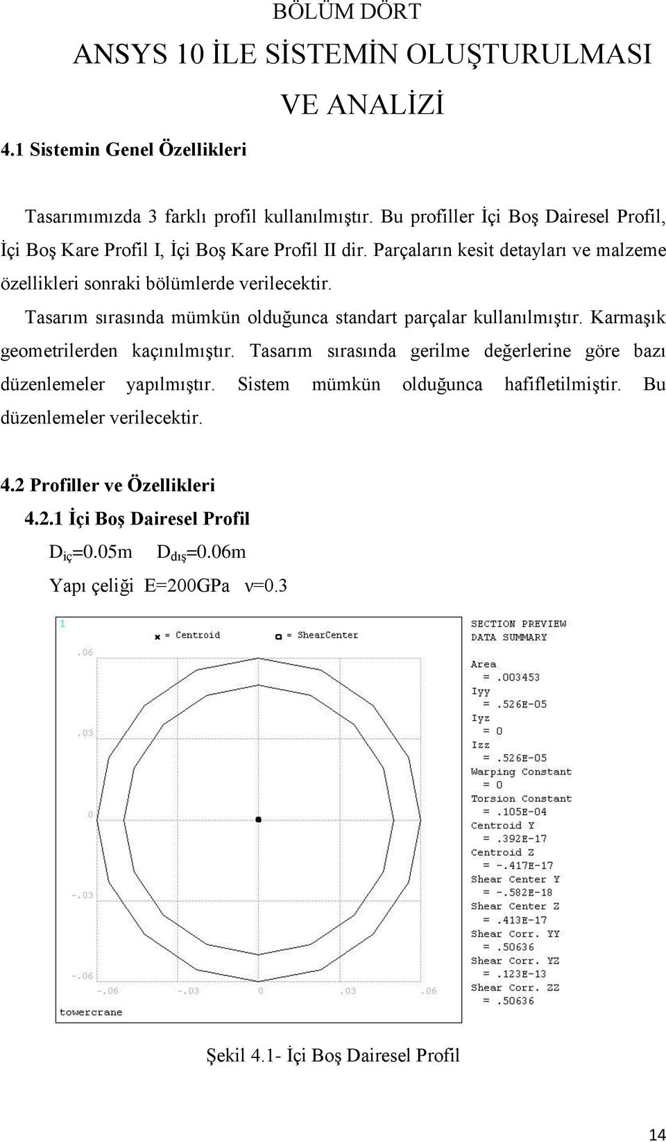 Tasarım sırasında mümkün olduğunca standart parçalar kullanılmıģtır. KarmaĢık geometrilerden kaçınılmıģtır.