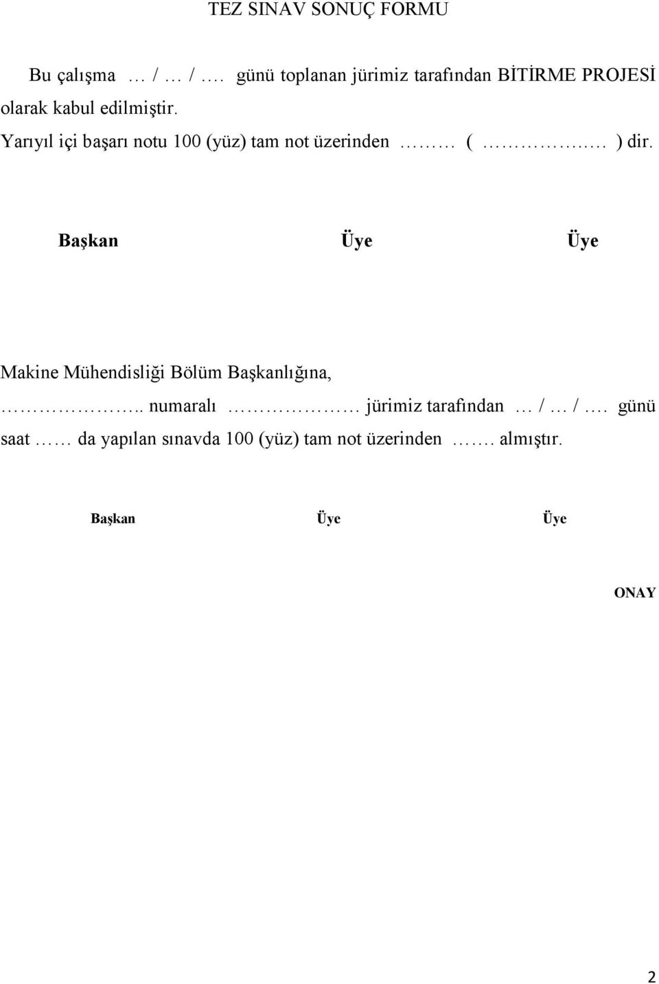 Yarıyıl içi baģarı notu 100 (yüz) tam not üzerinden (.. ) dir.