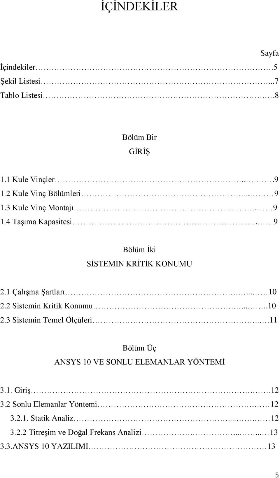 1 ÇalıĢma ġartları.... 10 2.2 Sistemin Kritik Konumu......10 2.3 Sistemin Temel Ölçüleri.