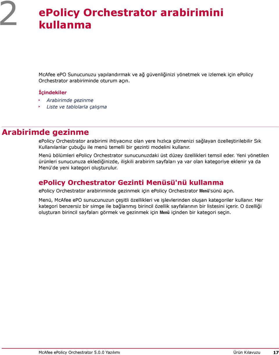 çubuğu ile menü temelli bir gezinti modelini kullanır. Menü bölümleri epolicy Orchestrator sunucunuzdaki üst düzey özellikleri temsil eder.