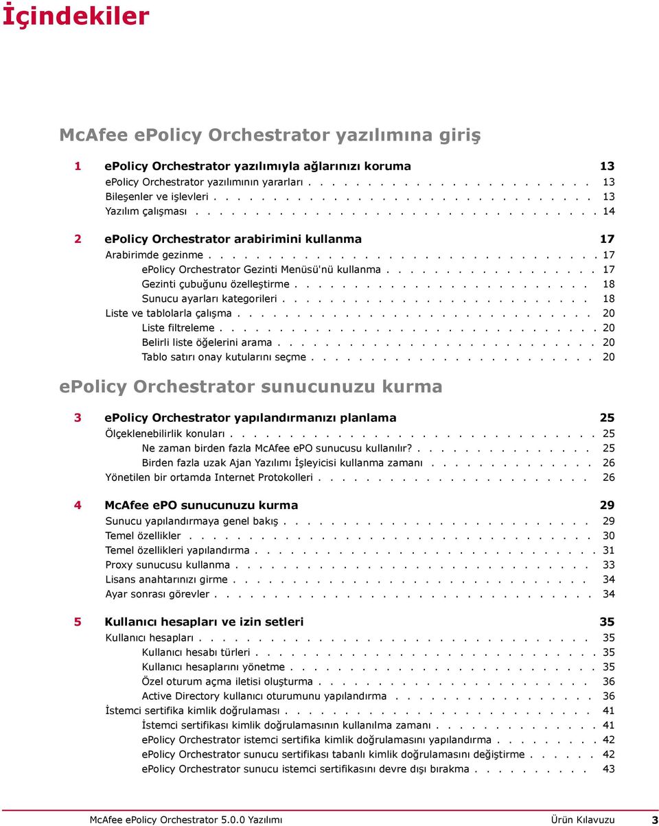 ................................ 17 epolicy Orchestrator Gezinti Menüsü'nü kullanma.................. 17 Gezinti çubuğunu özelleştirme......................... 18 Sunucu ayarları kategorileri.