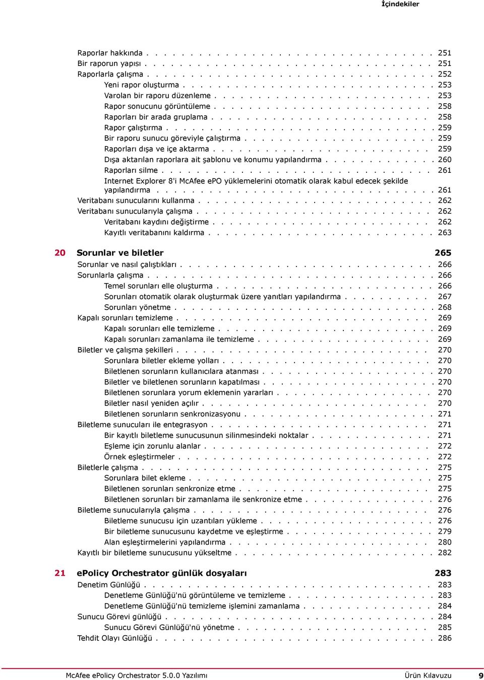 .............................. 259 Bir raporu sunucu göreviyle çalıştırma...................... 259 Raporları dışa ve içe aktarma......................... 259 Dışa aktarılan raporlara ait şablonu ve konumu yapılandırma.