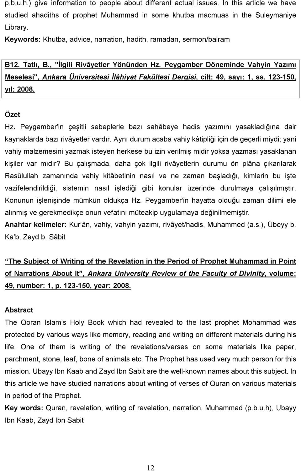 Peygamber Döneminde Vahyin Yazımı Meselesi", Ankara Üniversitesi İlâhiyat Fakültesi Dergisi, cilt: 49, sayı: 1, ss. 123-150, yıl: 2008. Hz.