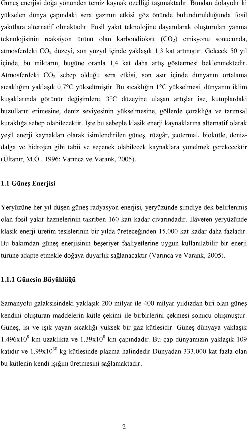 artmıştır. Gelecek 50 yıl içinde, bu miktarın, bugüne oranla 1,4 kat daha artış göstermesi beklenmektedir.