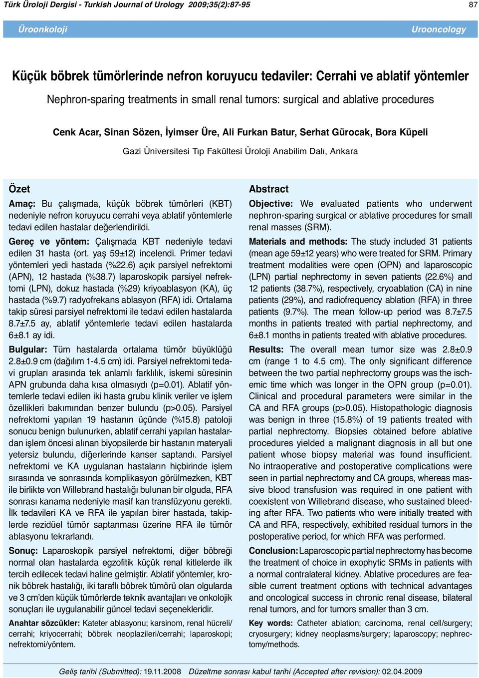 Dalı, Ankara Özet Amaç: Bu çalışmada, küçük böbrek tümörleri (KBT) nedeniyle nefron koruyucu cerrahi veya ablatif yöntemlerle tedavi edilen hastalar değerlendirildi.