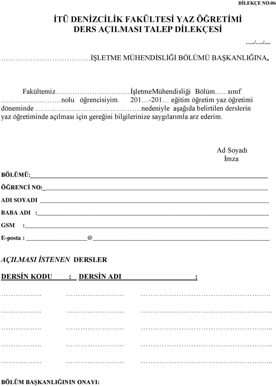 .nedeniyle aşağıda belirtilen derslerin yaz öğretiminde açılması için gereğini bilgilerinize saygılarımla arz ederim.