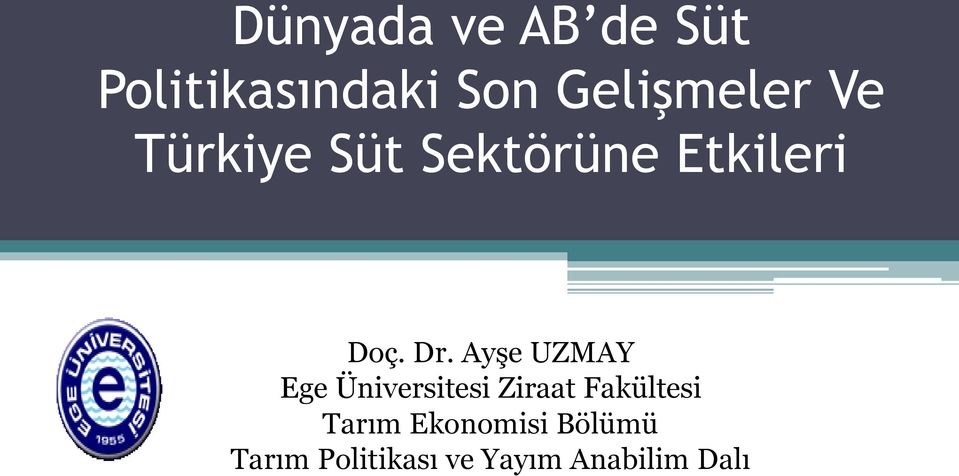 Dr. Ayşe UZMAY Ege Üniversitesi Ziraat Fakültesi