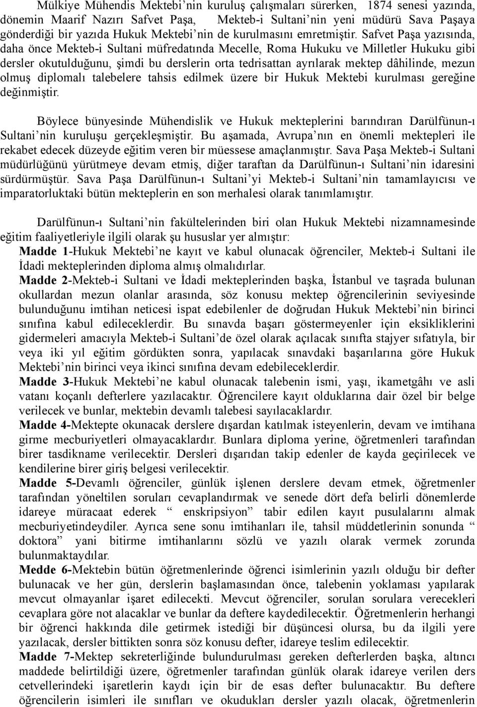 Safvet Paşa yazısında, daha önce Mekteb-i Sultani müfredatında Mecelle, Roma Hukuku ve Milletler Hukuku gibi dersler okutulduğunu, şimdi bu derslerin orta tedrisattan ayrılarak mektep dâhilinde,