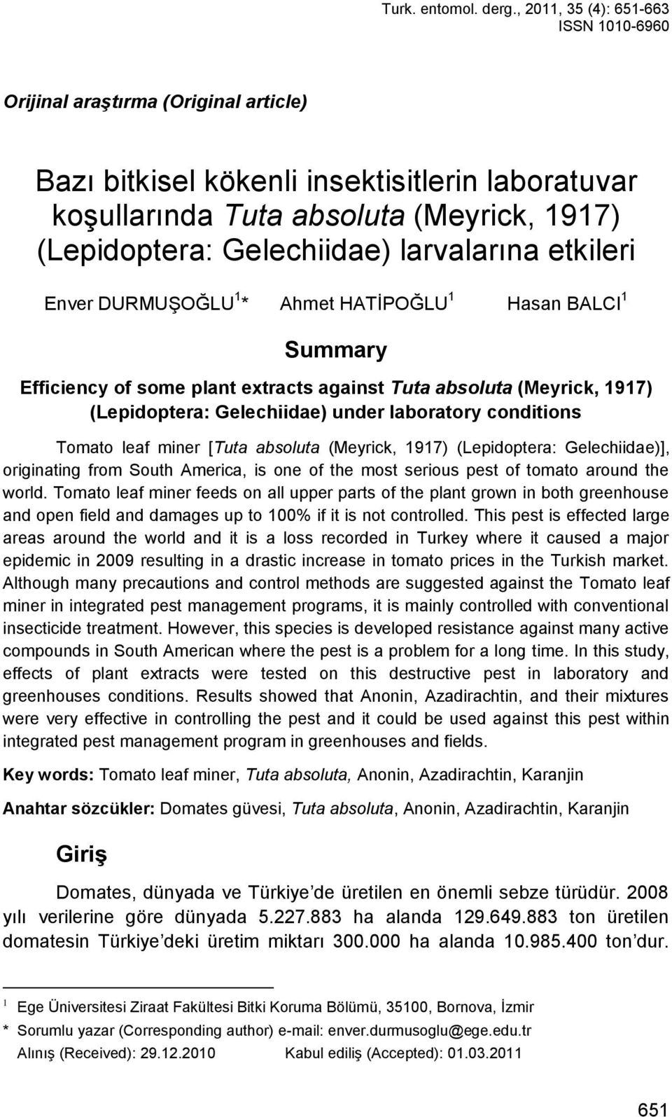 larvalarına etkileri Enver DURMUġOĞLU 1 * Ahmet HATĠPOĞLU 1 Hasan BALCI 1 Summary Efficiency of some plant extracts against Tuta absoluta (Meyrick, 1917) (Lepidoptera: Gelechiidae) under laboratory