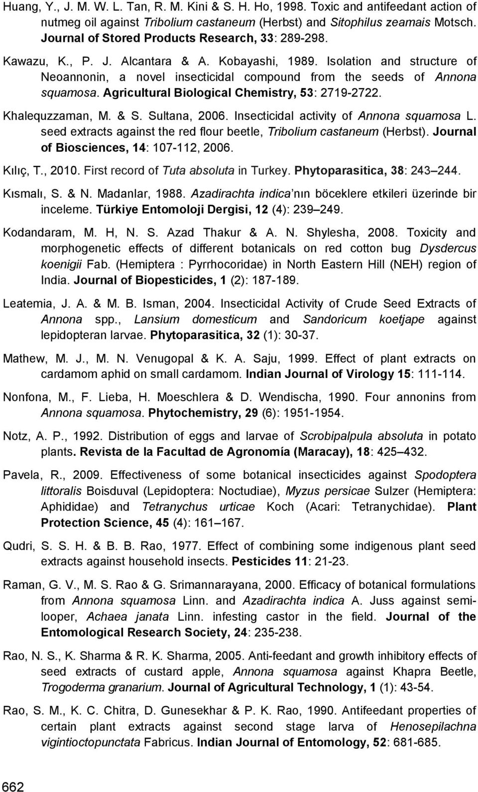 Isolation and structure of Neoannonin, a novel insecticidal compound from the seeds of Annona squamosa. Agricultural Biological Chemistry, 53: 2719-2722. Khalequzzaman, M. & S. Sultana, 2006.