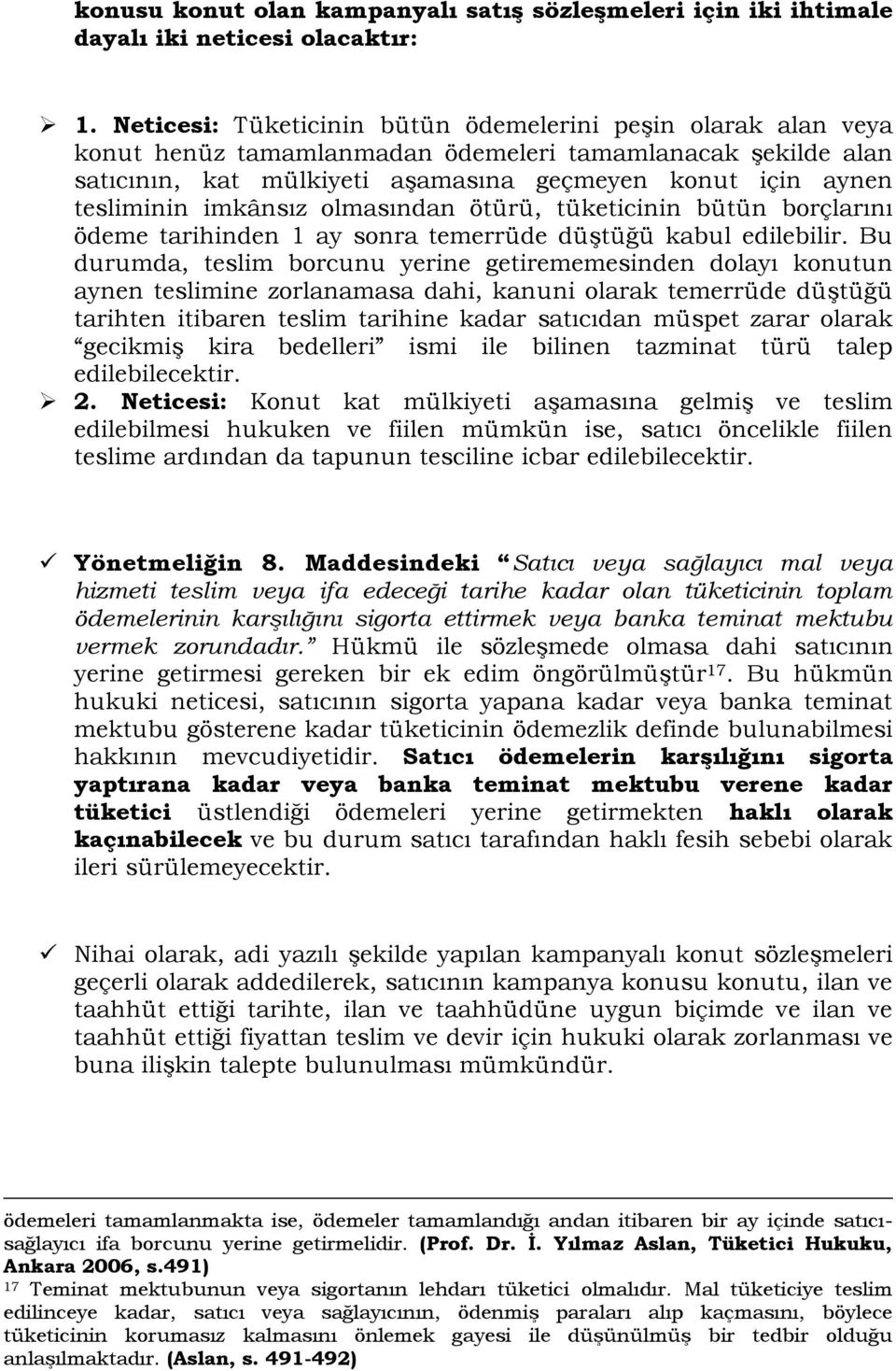 imkânsız olmasından ötürü, tüketicinin bütün borçlarını ödeme tarihinden 1 ay sonra temerrüde düştüğü kabul edilebilir.