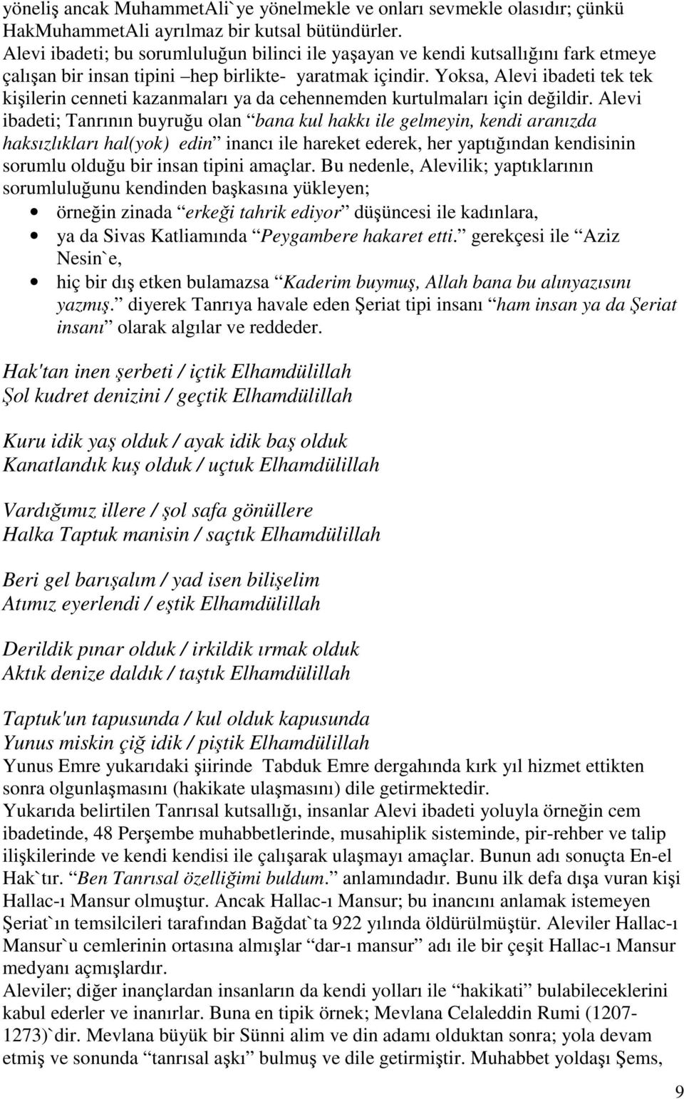 Yoksa, Alevi ibadeti tek tek kişilerin cenneti kazanmaları ya da cehennemden kurtulmaları için değildir.