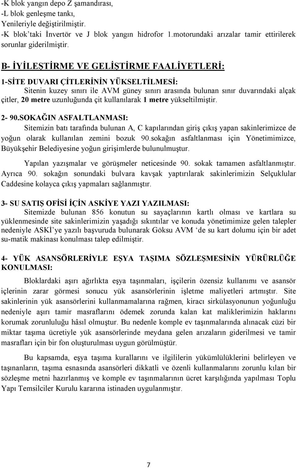 B- İYİLEŞTİRME VE GELİŞTİRME FAALİYETLERİ: 1-SİTE DUVARI ÇİTLERİNİN YÜKSELTİLMESİ: Sitenin kuzey sınırı ile AVM güney sınırı arasında bulunan sınır duvarındaki alçak çitler, 20 metre uzunluğunda çit