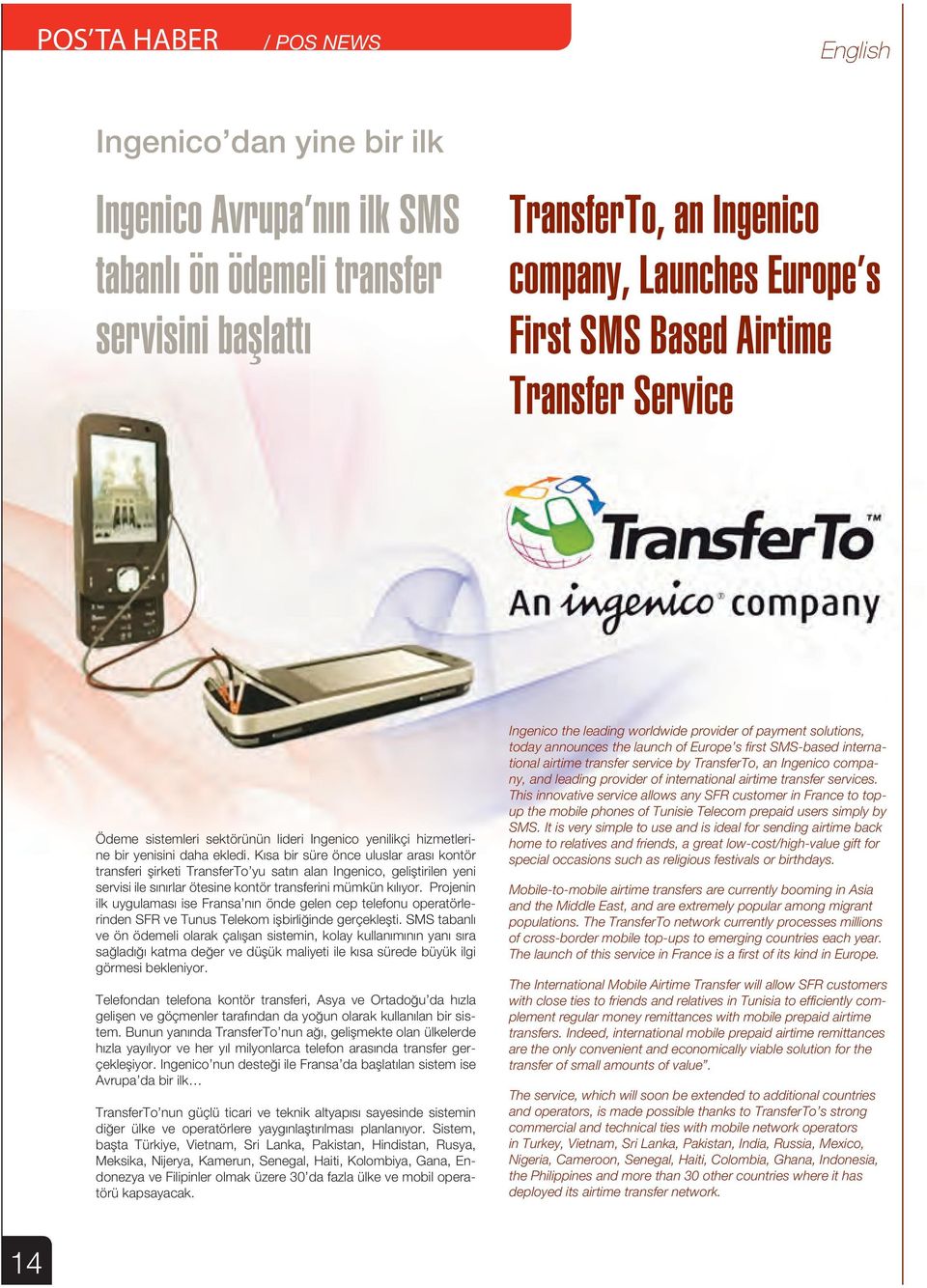 Kısa bir süre önce uluslar arası kontör transferi şirketi TransferTo yu satın alan Ingenico, geliştirilen yeni servisi ile sınırlar ötesine kontör transferini mümkün kılıyor.