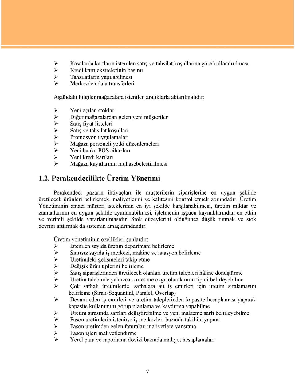 düzenlemeleri Yeni banka POS cihazları Yeni kredi kartları Mağaza kayıtlarının muhasebeleştirilmesi 1.2.