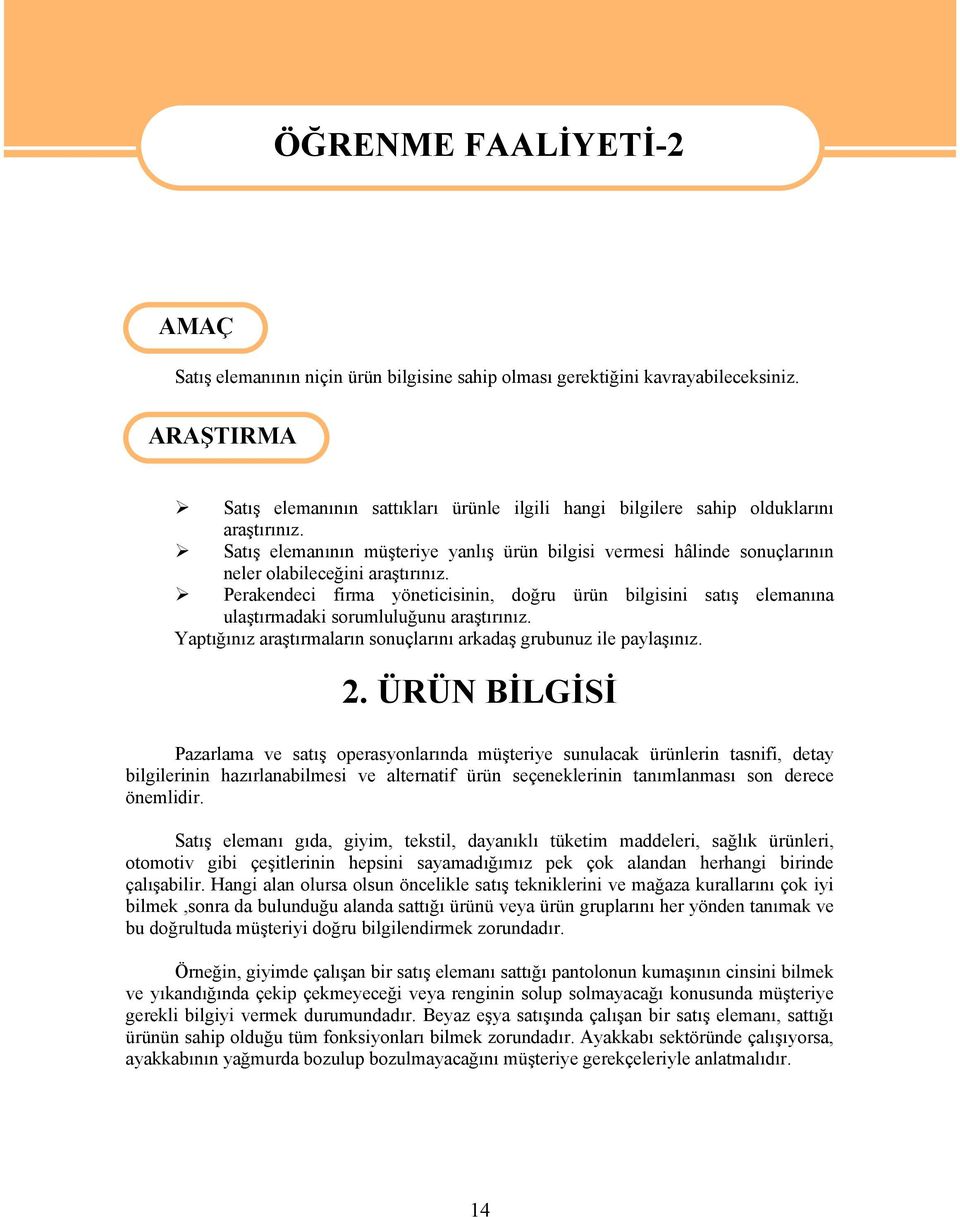 Satış elemanının müşteriye yanlış ürün bilgisi vermesi hâlinde sonuçlarının neler olabileceğini araştırınız.