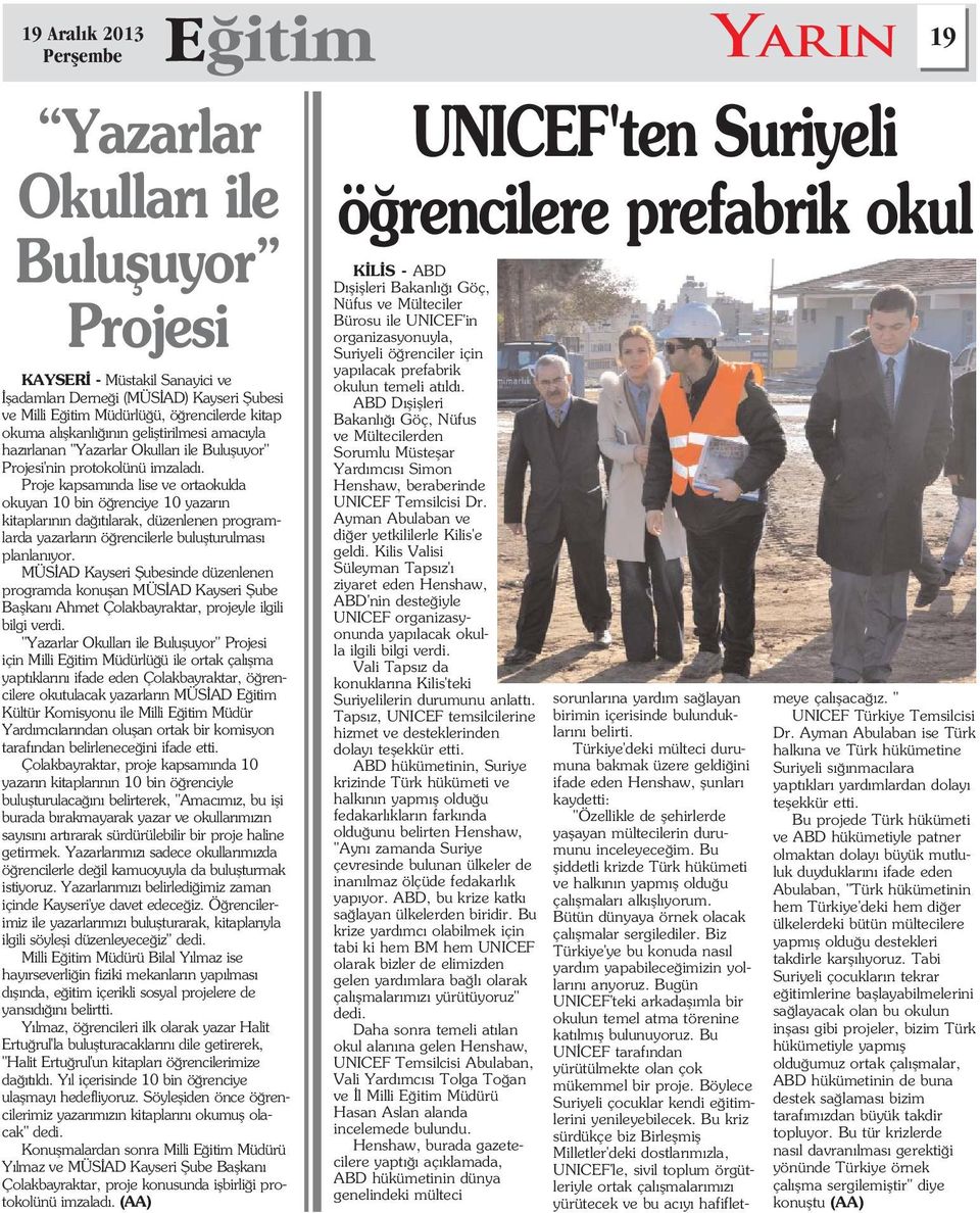 Proje kapsam nda lise ve ortaokulda okuyan 10 bin ö renciye 10 yazar n kitaplar n n da t larak, düzenlenen programlarda yazarlar n ö rencilerle buluflturulmas planlan yor.