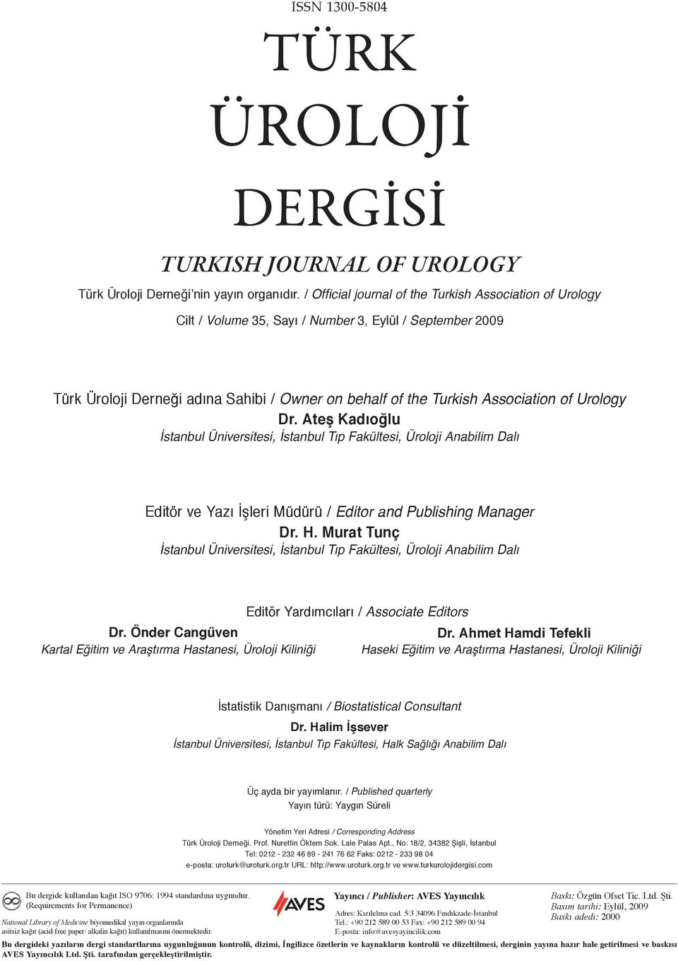 Urology Dr. Ateş Kadıoğlu İstanbul Üniversitesi, İstanbul Tıp Fakültesi, Üroloji Anabilim Dalı Editör ve Yazı İşleri Müdürü / Editor and Publishing Manager Dr. H.