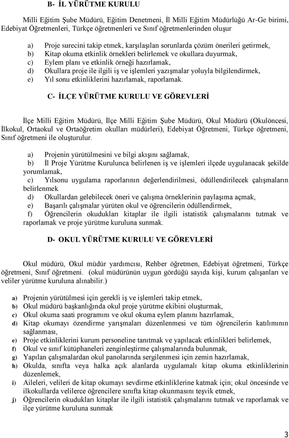 ilgili iş ve işlemleri yazışmalar yoluyla bilgilendirmek, e) Yıl sonu etkinliklerini hazırlamak, raporlamak.