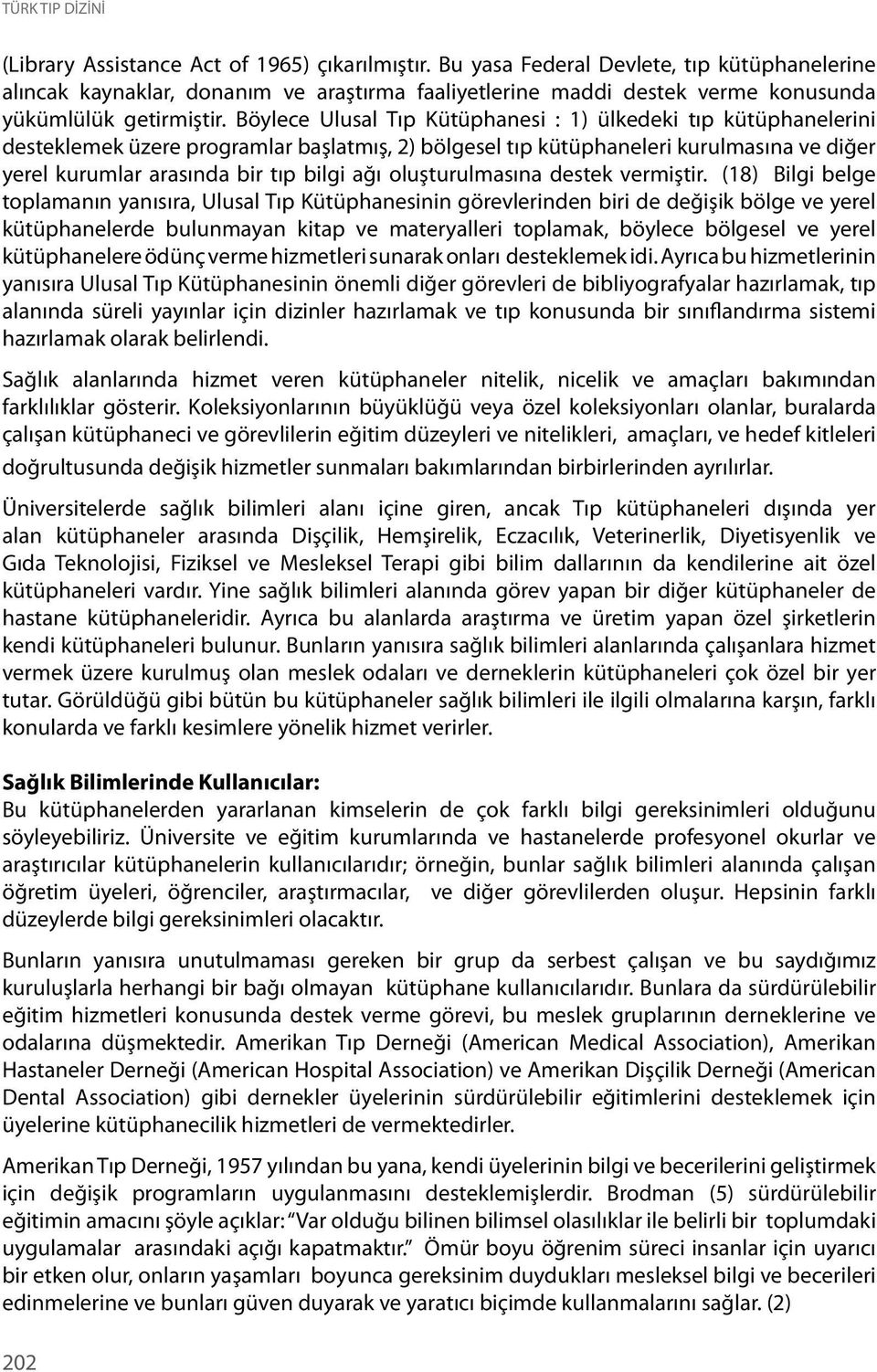 Böylece Ulusal Tıp Kütüphanesi : 1) ülkedeki tıp kütüphanelerini desteklemek üzere programlar başlatmış, 2) bölgesel tıp kütüphaneleri kurulmasına ve diğer yerel kurumlar arasında bir tıp bilgi ağı